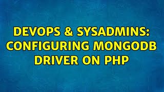 DevOps & SysAdmins: Configuring MongoDB driver on PHP (2 Solutions!!)