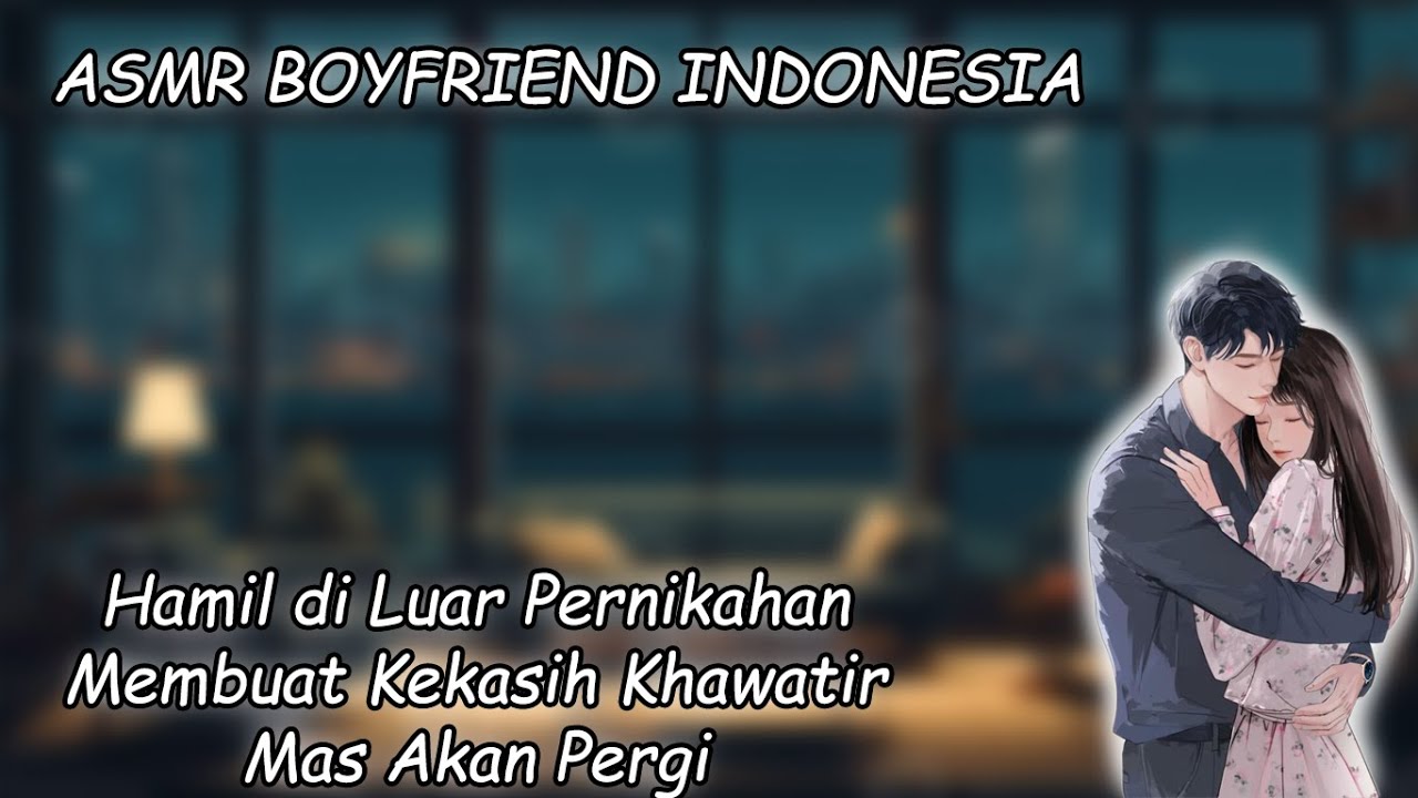 [ASMR Boyfriend Indonesia] Hamil Di Luar Pernikahan  [Boyfriend Roleplay]
