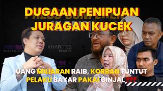 DUGAAN PENIPUAN JURAGAN KUCEK UANG MILIARAN RAIB, KORBAN TUNTUT PELAKU BAYAR PAKAI GINJAL?