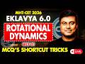 Rotational Dynamics | EKLAVYA 6.0 MHT-CET 2026 | LECT 01 | IMP Q &amp; Shortcuts | Mukesh Sir