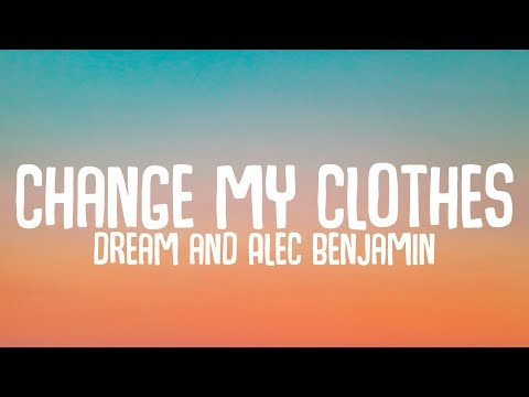 Dream and Alec Benjamin - Change my Clothes (Extended) |Lyrics|