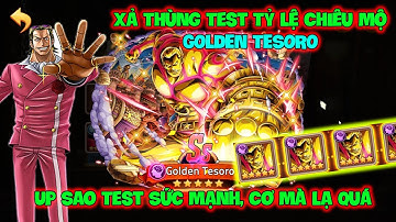 Huyền Thoại Hải Tặc - Xả Thùng Test Tỷ Lệ Chiêu Mộ GOLDEN TESORO, Up Sao Test Sức Mạnh, Cơ Mà Lạ Quá