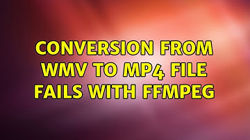 Conversion from WMV to MP4 file fails with FFmpeg (2 Solutions!!)