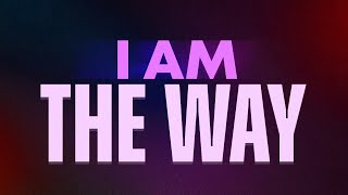 I Am The Way Lyric Video
