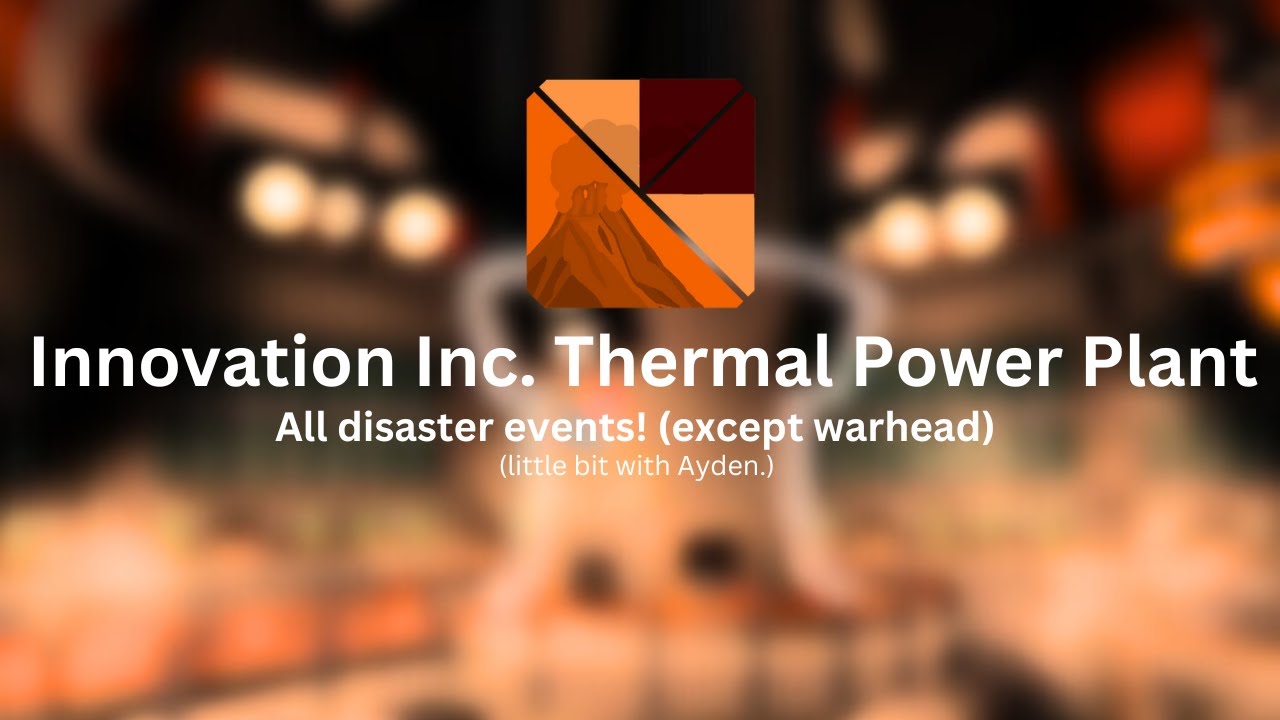 Innovation Inc. Thermal Power Plant | All disaster events! (except ...