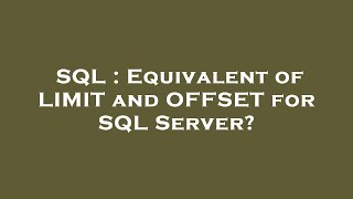 Famous SQL : Equivalent of LIMIT and OFFSET for SQL Server? Net Worth