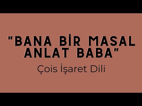 Çois İşaret Dili - Bana Bir Masal Anlat Baba