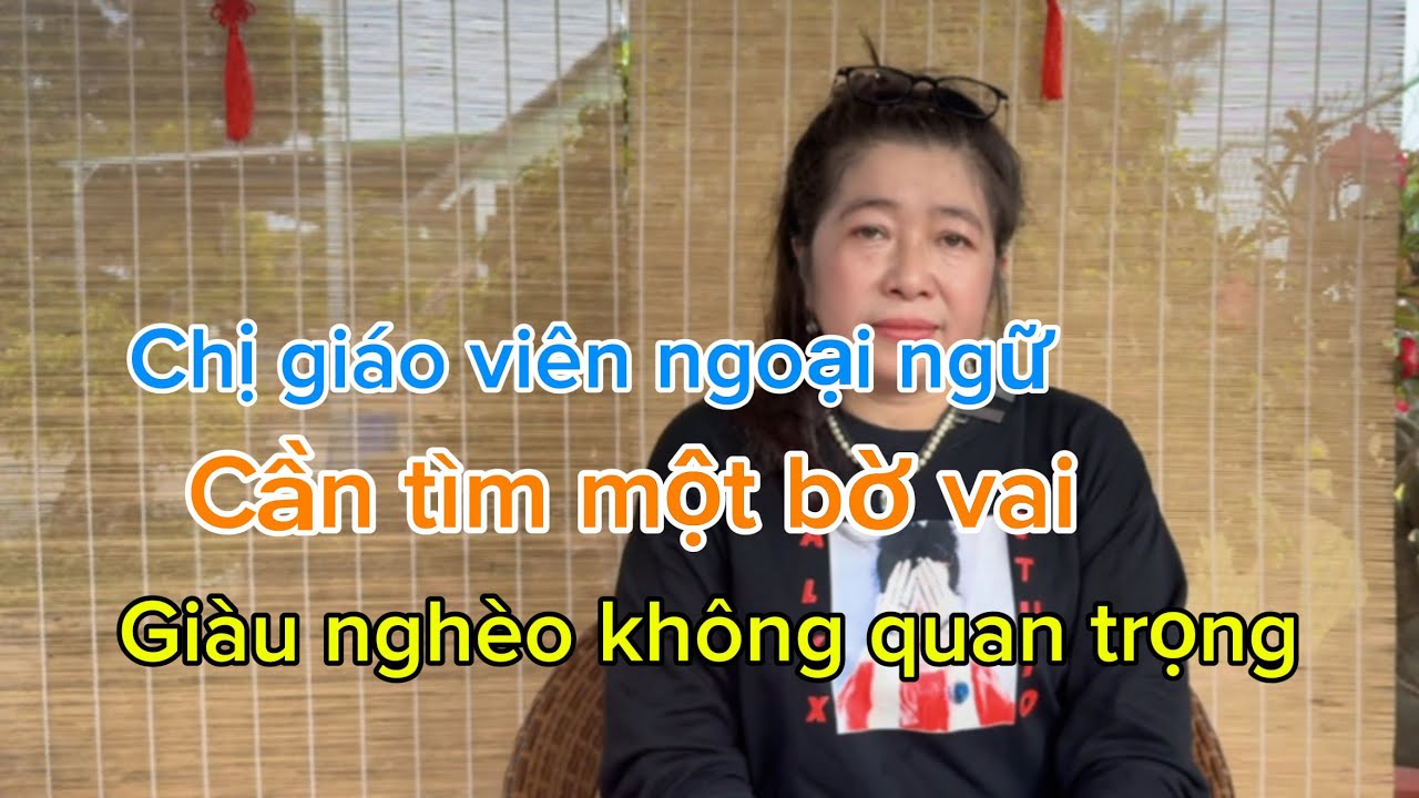 Chị giáo viên dậy học ngoại ngữ cần tìm một người thương thật lòng giàu nghèo không quan trọng 