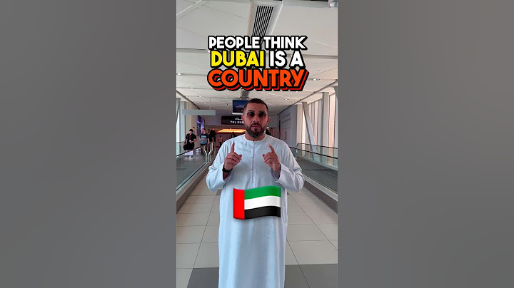 PEOPLE THINK DUBAI IS A COUNTRY