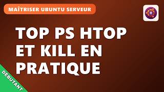 N04EP9 : Les processus Linux : top, ps, htop & kill