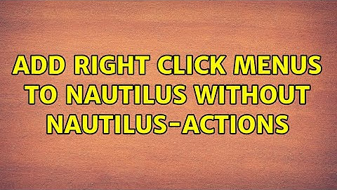 Add right click menus to nautilus without nautilus-actions
