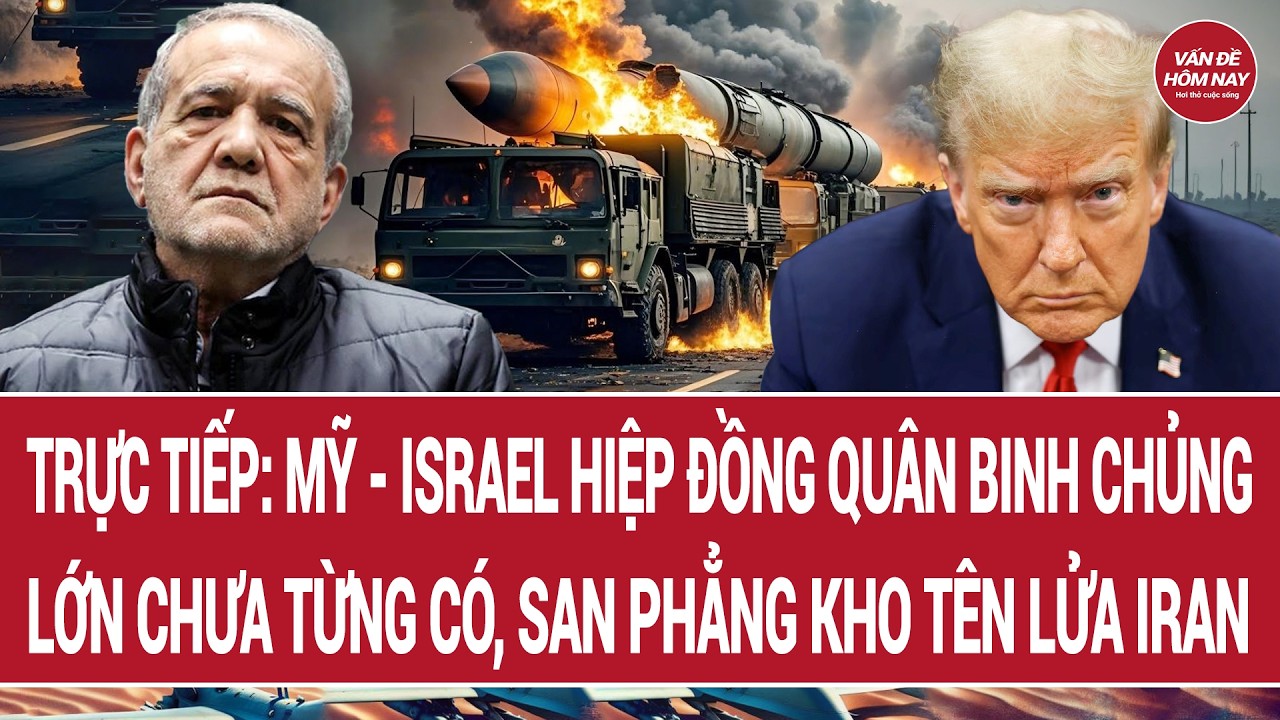 Trực tiếp: Mỹ - Israel hiệp đồng quân binh chủng lớn chưa từng có, san phẳng kho tên lửa Iran
