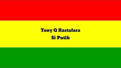 Tony Q Rastafara - Si Putih (Lirik Video)