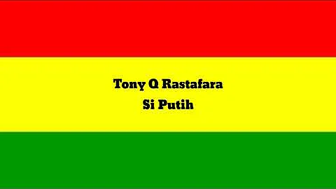 Tony Q Rastafara - Si Putih (Lirik Video)