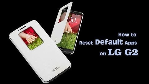 LG G2 - Reset Default Apps on LG G2
