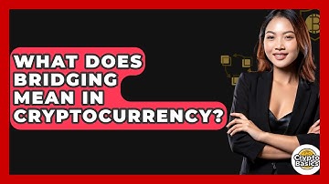 What Does Bridging Mean In Cryptocurrency? - CryptoBasics360.com