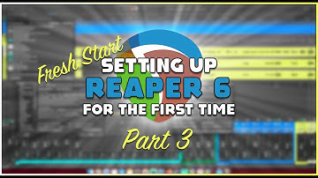 Fresh Start REAPER 6 Settings - Part 3
