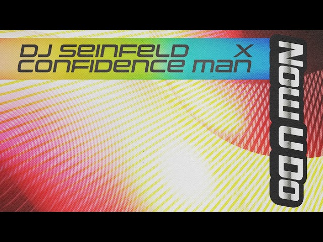 DJ Seinfeld, Confidence Man - Now U Do