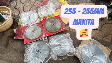 Lưỡi cưa chuyên xẻ gỗ tươi 235 - 255mm Makita mới 100% chưa xài | 0762222646 Quý