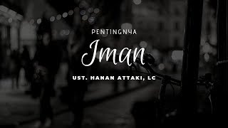 Pentingnya Iman  Ust Hanan Attaki Lc