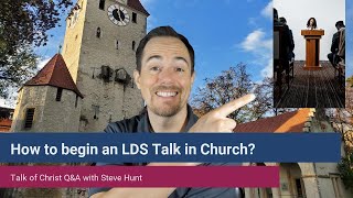 How should I begin my LDS Church talk I'm giving a sermon or speech in Church