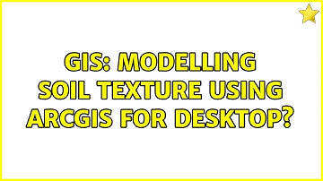 GIS: Modelling soil texture using ArcGIS for Desktop?
