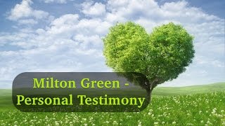 Milton Green - Amazing Personal Testimony | Must Watch