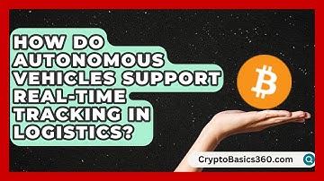 How Do Autonomous Vehicles Support Real-Time Tracking in Logistics? | Smart Logistics Network News