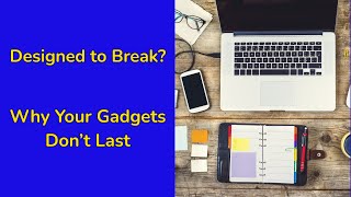 Planned Obsolescence: Why Products Are Designed to Die