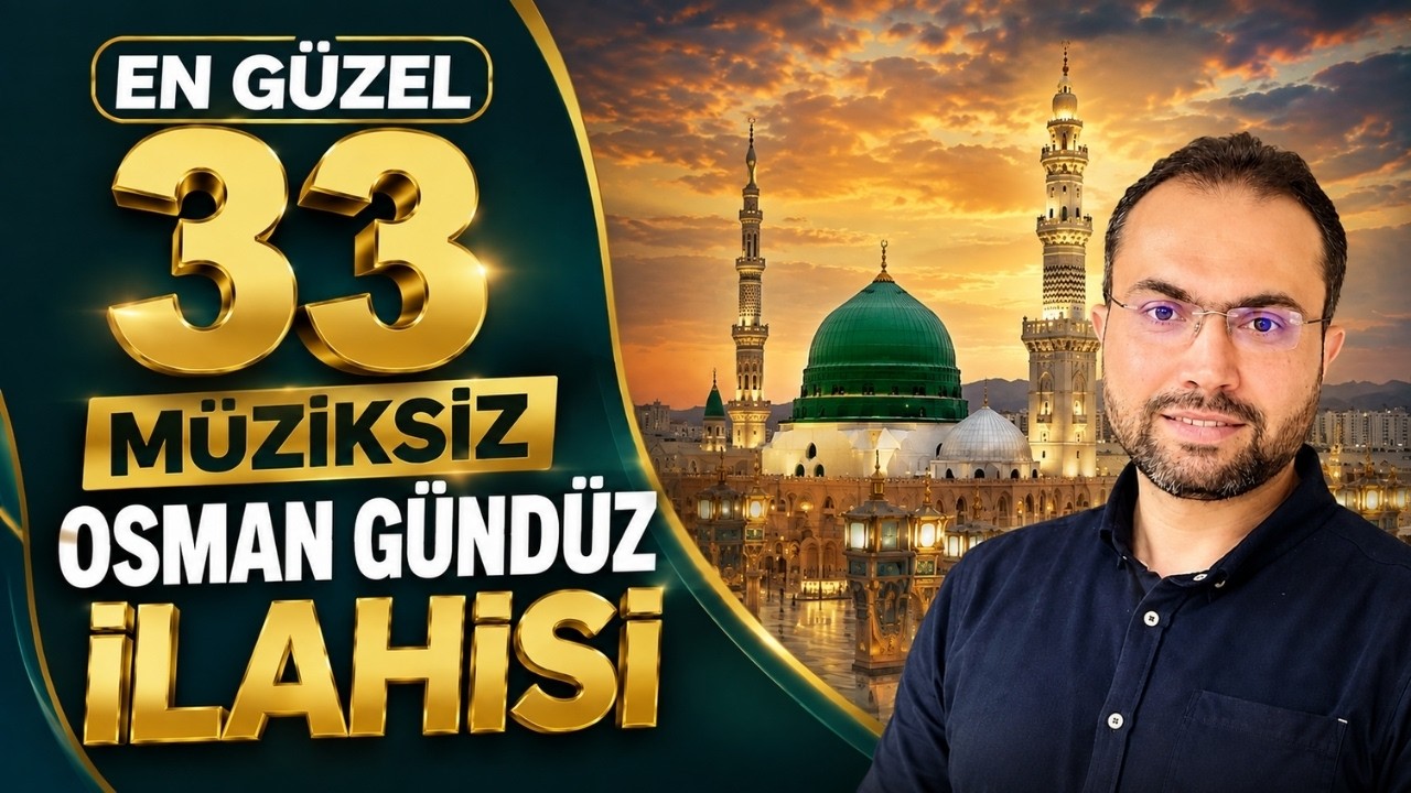 EN GÜZEL 33 MÜZİKSİZ OSMAN GÜNDÜZ İLAHİSİ