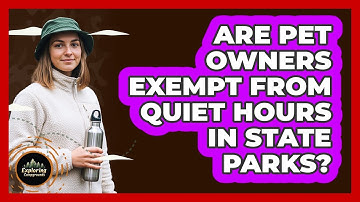 Are Pet Owners Exempt From Quiet Hours In State Parks? - Exploring Campgrounds