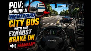 POV: Driving a Wentward City Bus with the Exhaust Brake ON