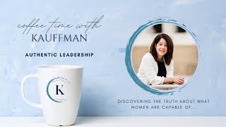 Authentic Leadership - Coffee Time with Kauffman