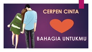 CERPEN CERITA CINTA - BAHAGIA UNTUKMU