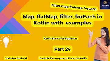 Map, flatMap, filter, forEach in kotlin | kotlin Basics for beginner | Part 24   @codeforandroid​