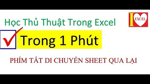 PHÍM TẮT DI CHUYỂN SHEETS QUA LẠI - I LOVE EXCEL !