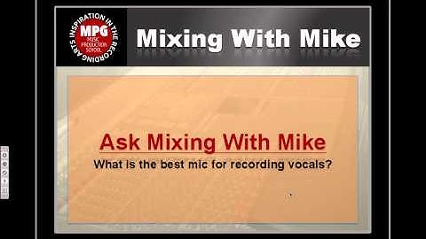 Ask Mixing With Mike: Best Mic for Recording Vocals