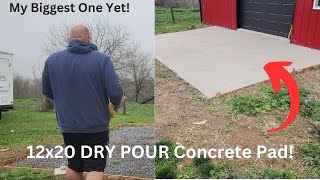 DRY POUR Concrete Pad 12x20 done in 6 Hours!