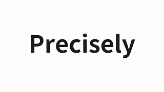 How to pronounce Precisely | Precisely (Precisly in Chinese)