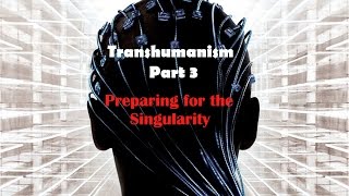 Transhumanism the Enemy!Part 3:Preparing for the Singularity