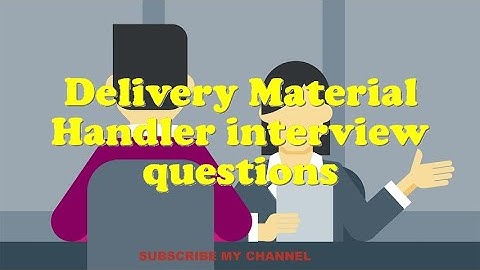 Delivery Material Handler interview questions