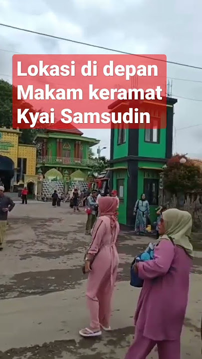 SUASANA DI DEPAN MAKAM KYAI SAMSUDIN PEMALANG || RAME PEZIARAH