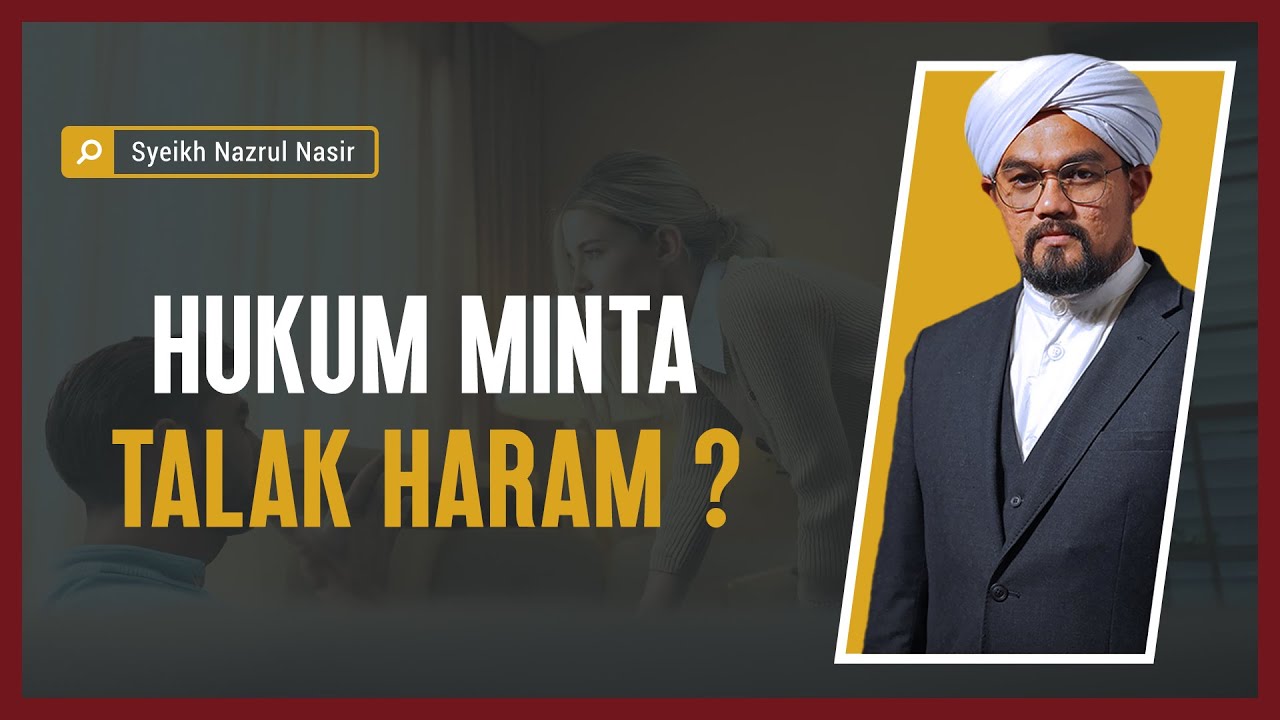Hukum Minta Talak Haram ? - Syeikh Nazrul Nasir.