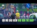 Đội mũ bảo hiểm khó đến thế sao? | VTV24