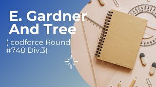 E. Gardener and Tree (Codeforces Round #748 (Div. 3))