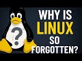 Why Is Linux so forgotten?