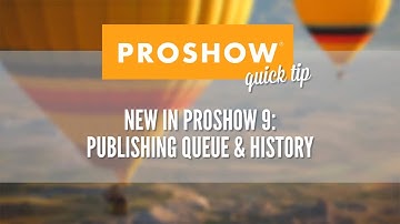New Publishing Queue + History in ProShow 9