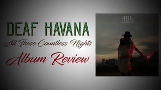 Video thumbnail of "Deaf Havana - All These Countless Nights - Album Review!"