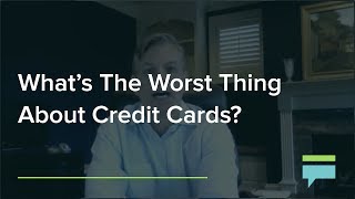 What's The Worst Thing About Credit Cards? – Credit Card Insider