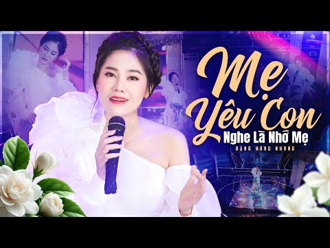 Mẹ Yêu Con - Đặng Hồng Nhung | Liên Khúc Nhạc Về Mẹ Ngọt Ngào Nhất NGHE LÀ NHỚ MẸ